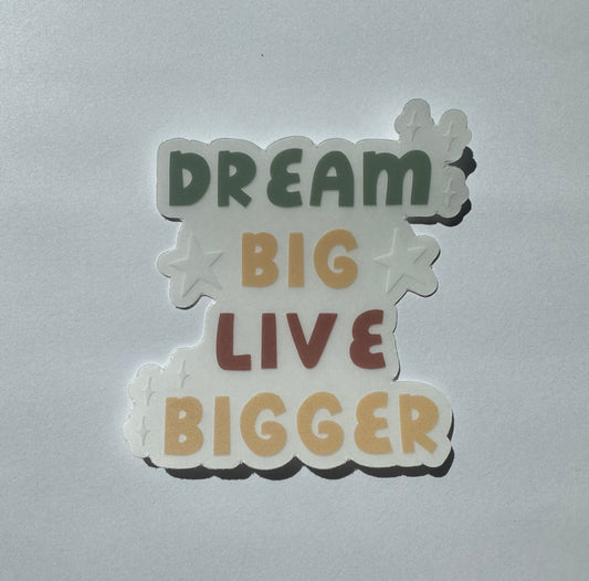 Clear Dream Big Live Bigger Waterproof Vinyl Sticker