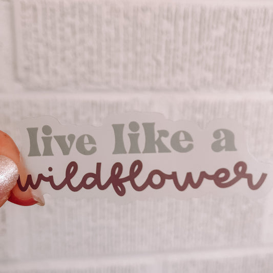 CLEAR Live Like a Wildflower Waterproof Vinyl Sticker
