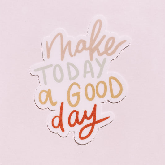 Make Today a Good Day Waterproof Vinyl Sticker