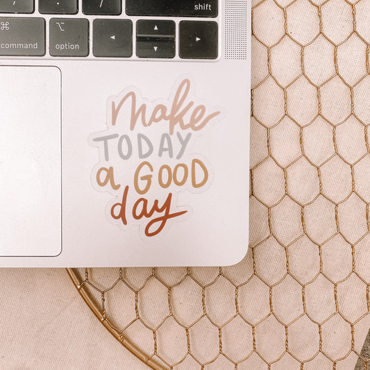CLEAR Make Today a Good Day Waterproof Vinyl Sticker