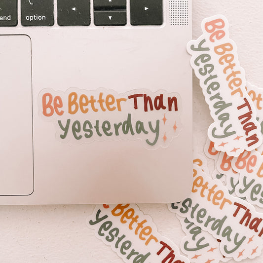 CLEAR Be Better Than Yesterday Waterproof Vinyl Sticker