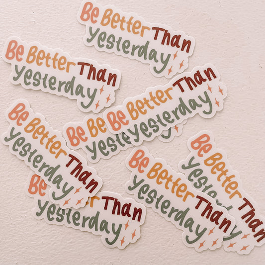 Be Better Than Yesterday Waterproof Vinyl Sticker