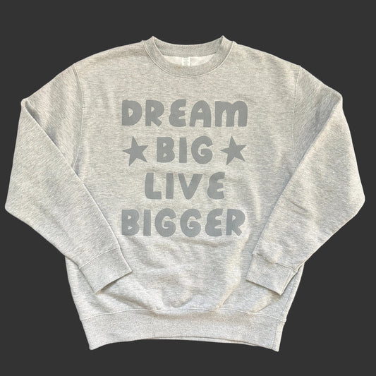Dream Big Live Bigger Grey Crewneck Sweatshirt