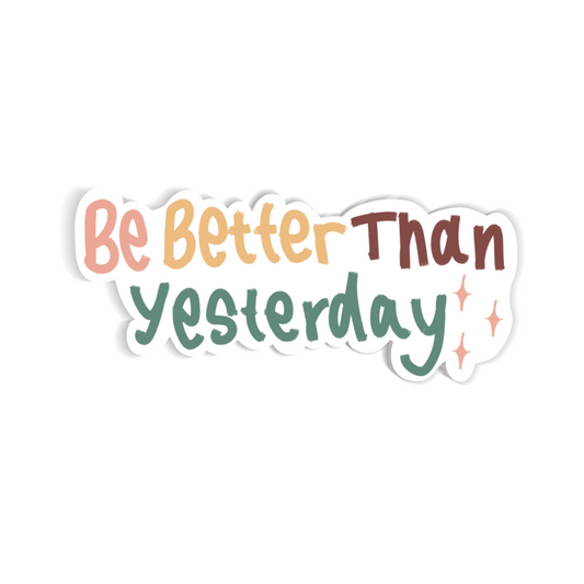 Be Better Than Yesterday Sticker