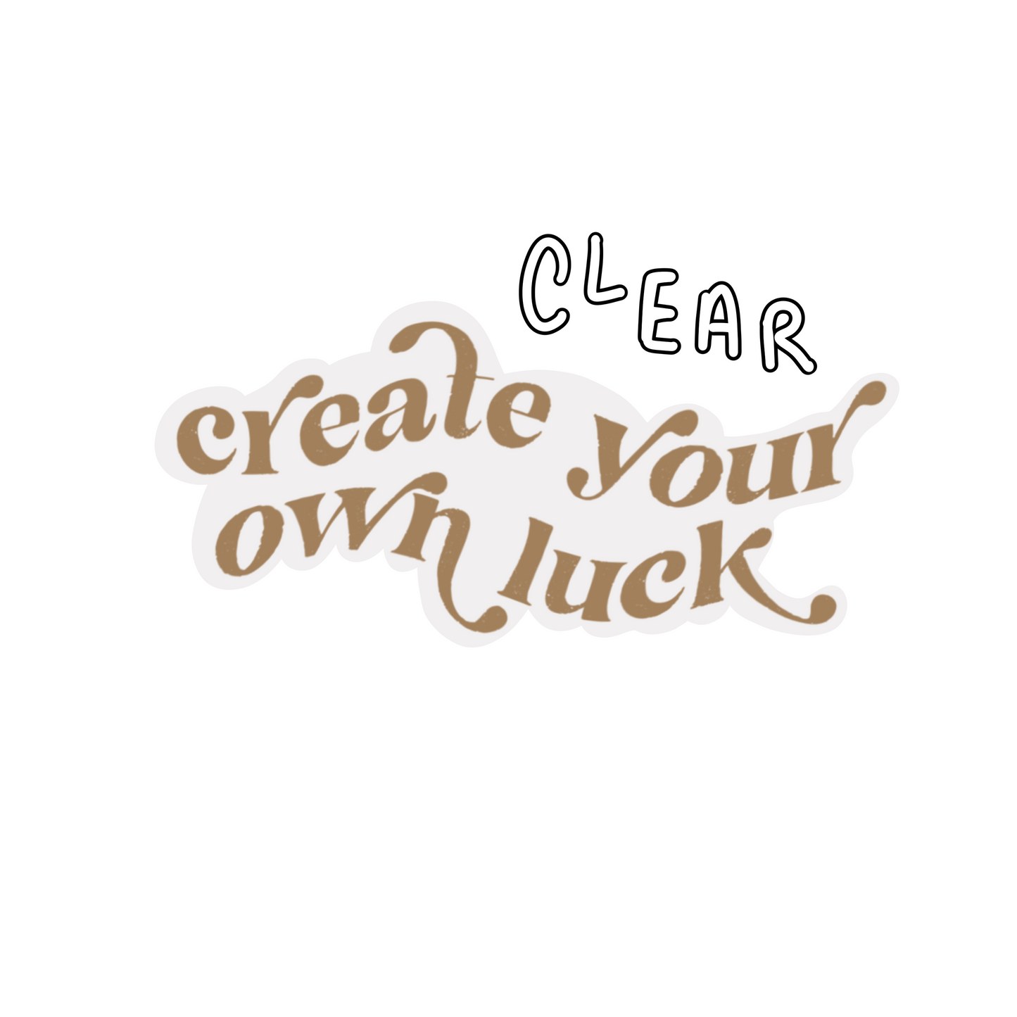CLEAR Create Your Own Luck Waterproof Vinyl Sticker