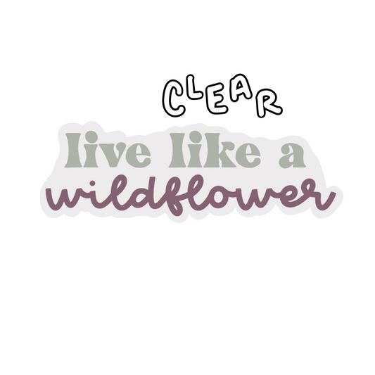 CLEAR Live Like a Wildflower Waterproof Vinyl Sticker