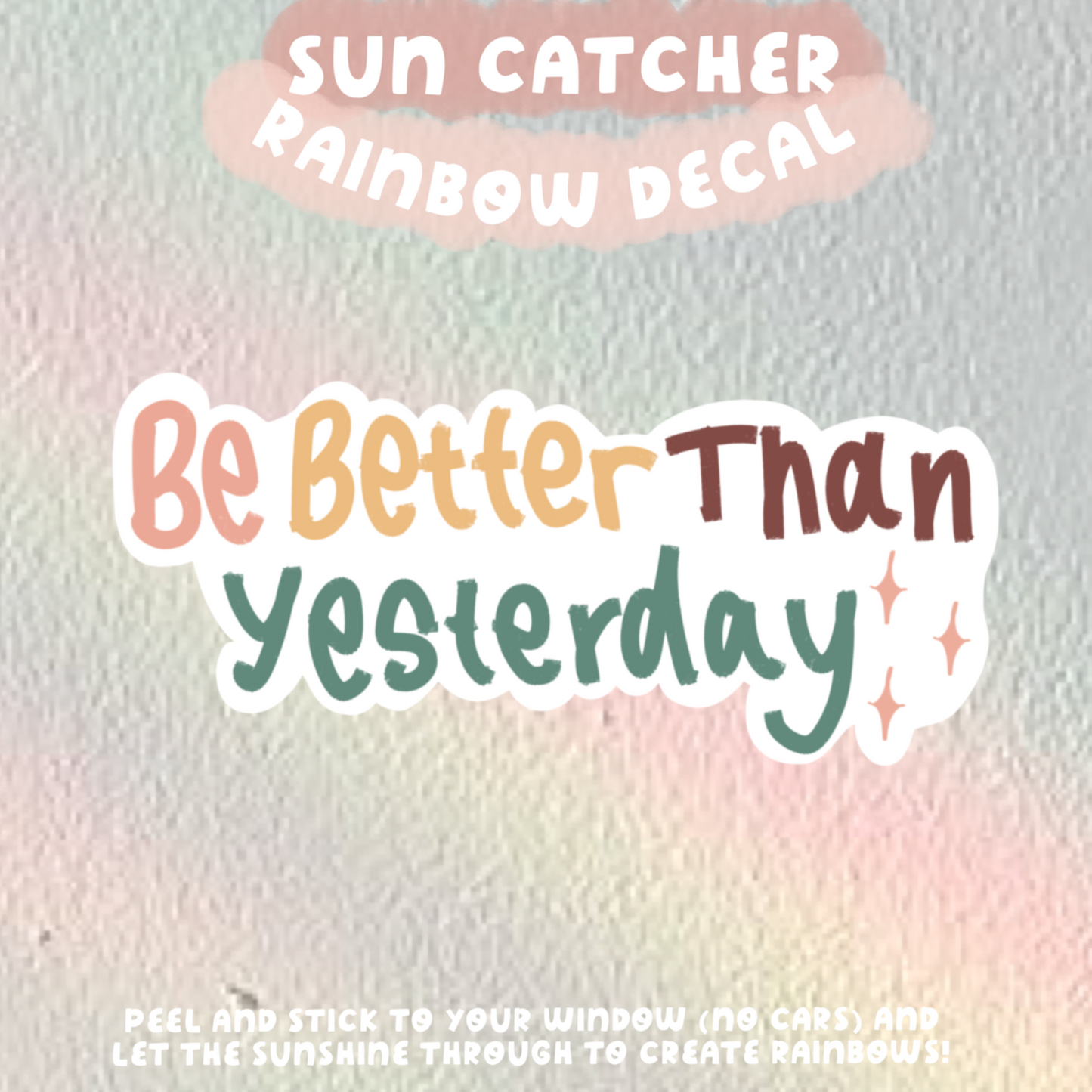 Be Better Than Yesterday Sun Catcher Rainbow Window Decals