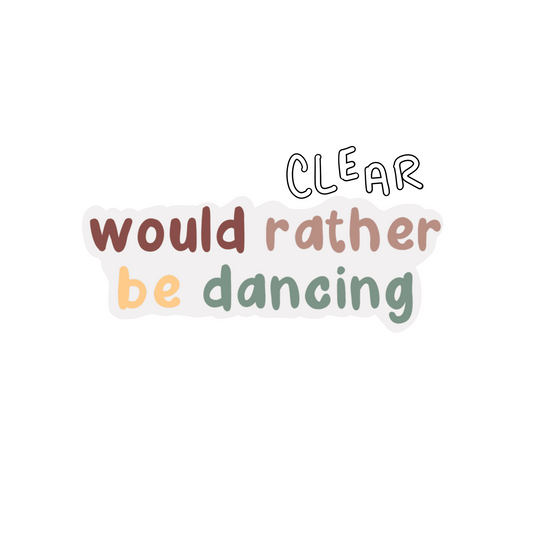 CLEAR Would Rather Be Dancing Sticker