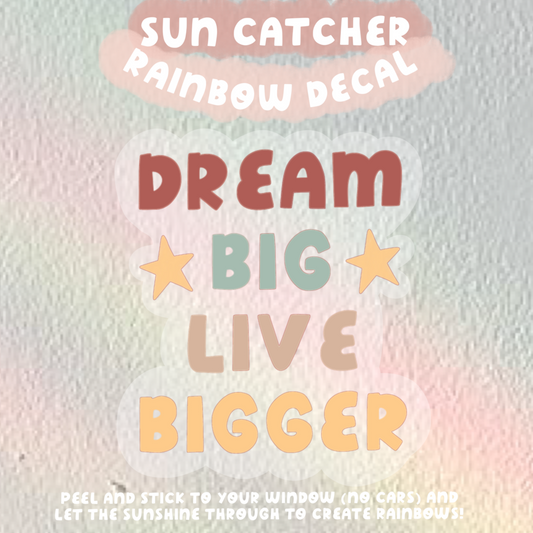 Dream Big Live Bigger Sun Catcher Rainbow Window Decals