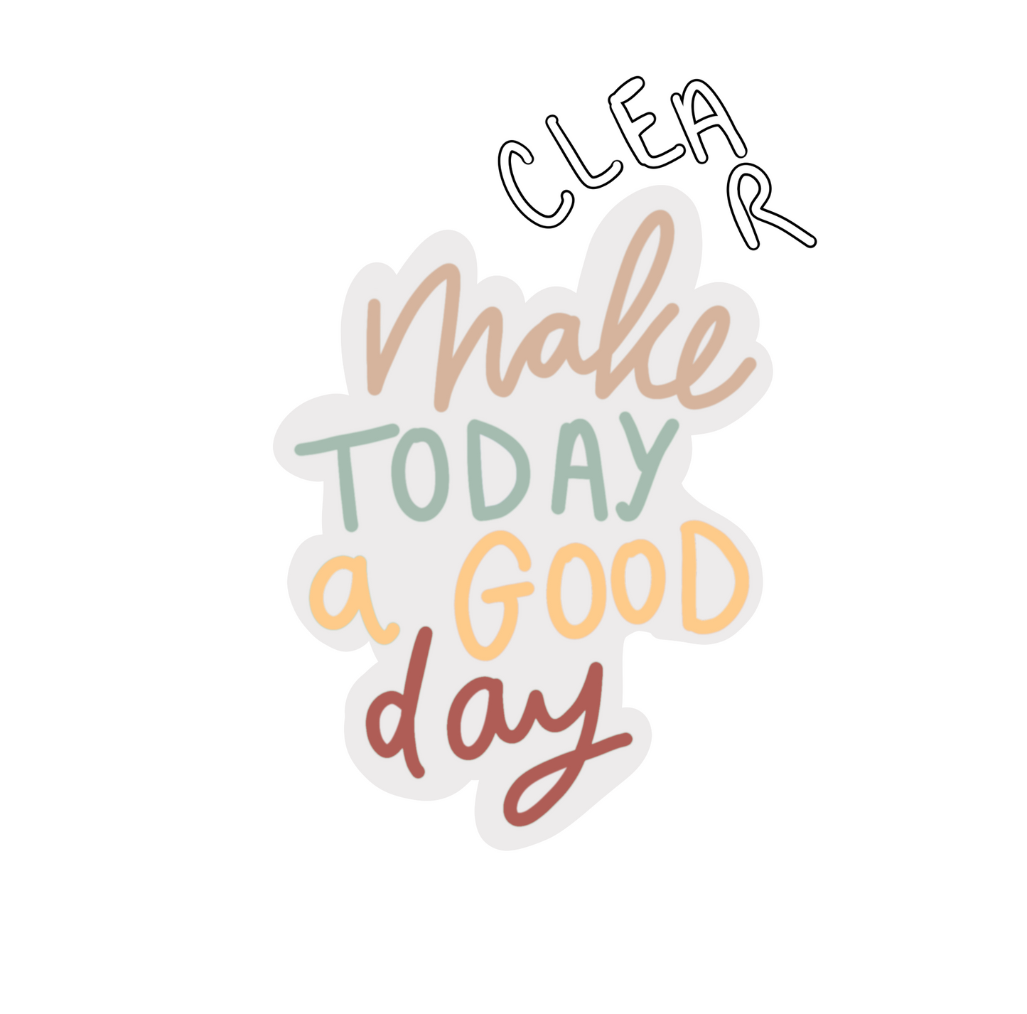 CLEAR Make Today a Good Day Sticker