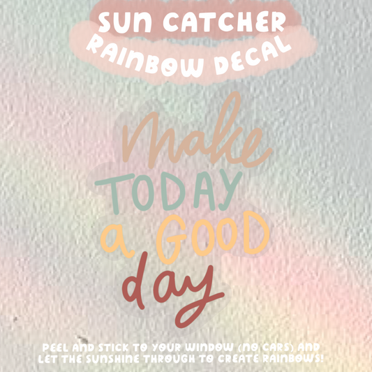 Make Today a Good Day Sun Catcher Rainbow Window Decals