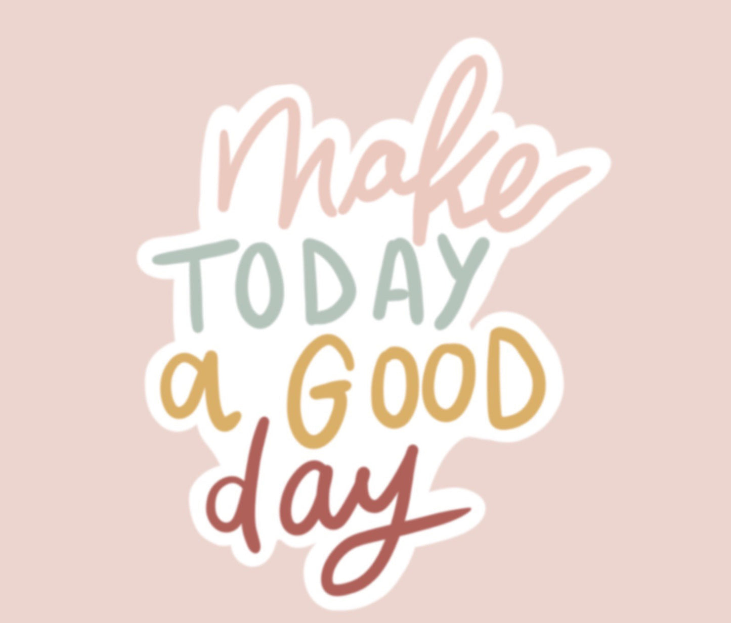Make Today a Good Day Quote Sticker
