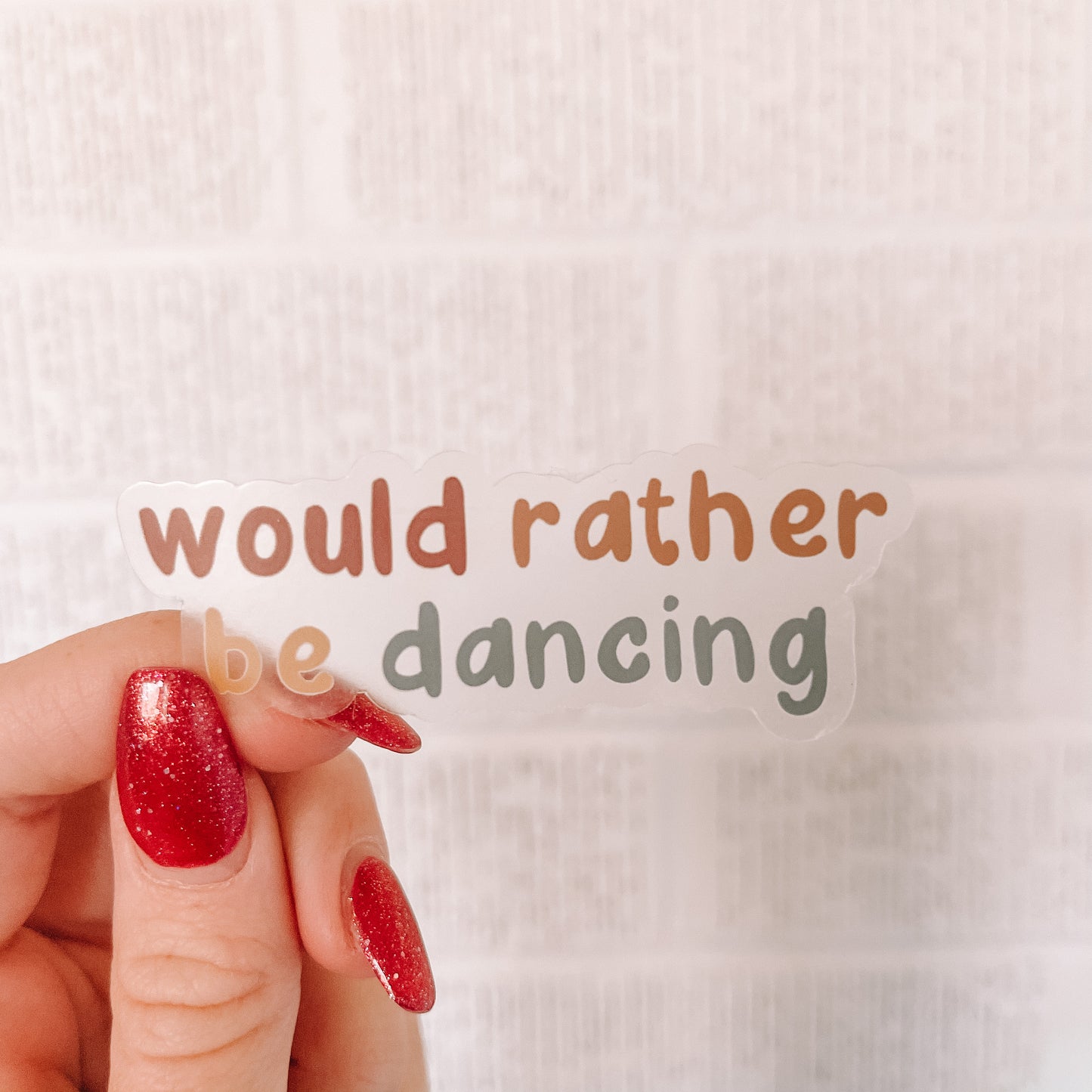 CLEAR Would Rather Be Dancing Waterproof Vinyl Sticker